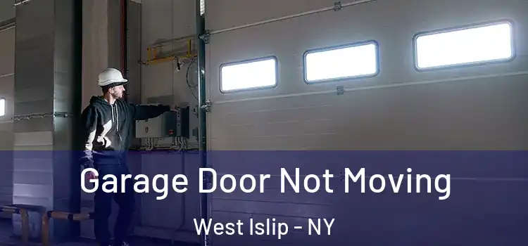 Garage Door Not Moving West Islip - NY