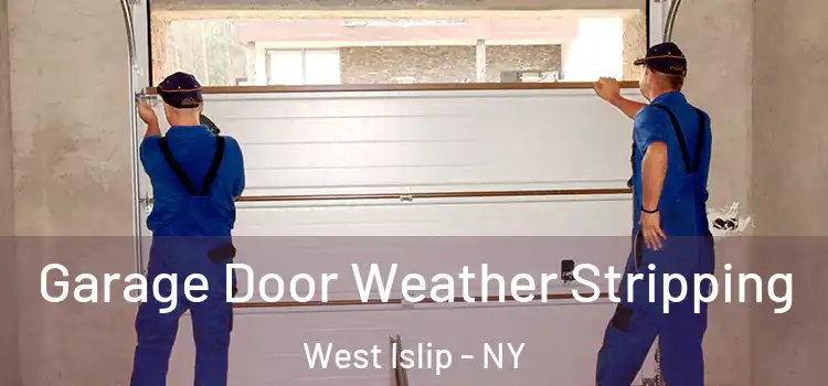  Garage Door Weather Stripping West Islip - NY