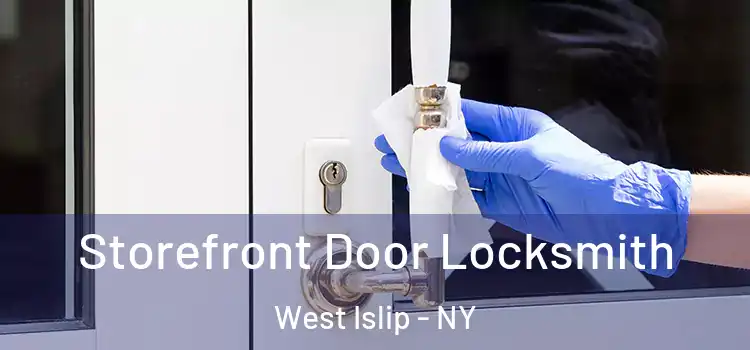  Storefront Door Locksmith West Islip - NY